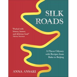 SILK ROADS: a flavor odyssey with recipes from Baku to Beijing (anglais)