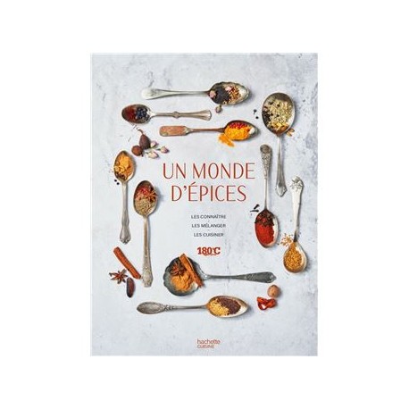 UN MONDE D'EPICES - LES CONNAITRE, LES MELANGER & 100 RECETTES POUR LES CUISINER