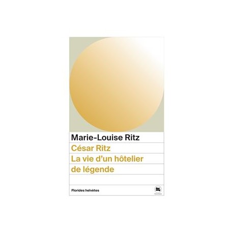 CESAR RITZ. LA VIE D'UN HOTELIER DE LEGENDE