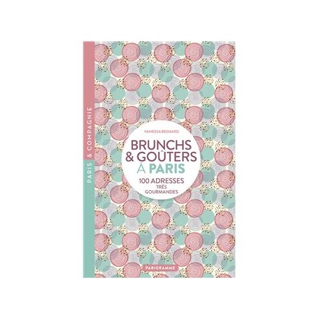 BRUNCHS & GOUTERS A PARIS (NOUVELLE EDITION 2025)