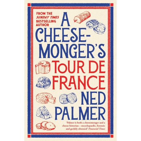 A CHEESE MONGER'S TOUR DE FRANCE (anglais)
