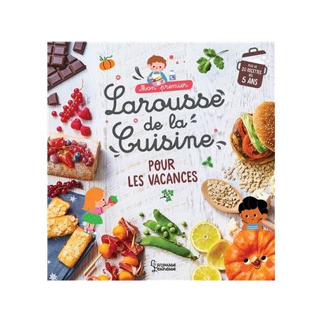 MON PREMIER LAROUSSE DE LA CUISINE DES VACANCES