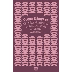 TRIPES ET BOYAUX: l'insolite et insolente cuisine culturelle du ventre