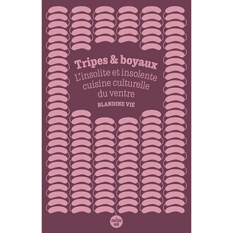 TRIPES ET BOYAUX: l'insolite et insolente cuisine culturelle du ventre