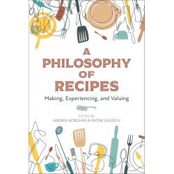 A PHILOSOPHY OF RECIPES: making, experiencing, and valuing