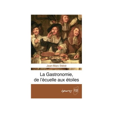 LA GASTRONOMIE, DE L'ECUELLE AUX ETOILES