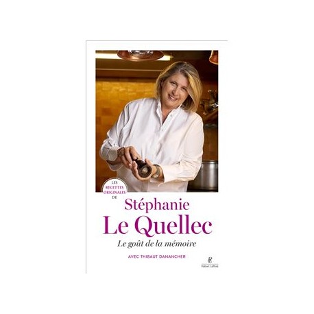 LES RECETTES ORIGINALES DE STÉPHANIE LE QUELLEC: le goût de la mémoire