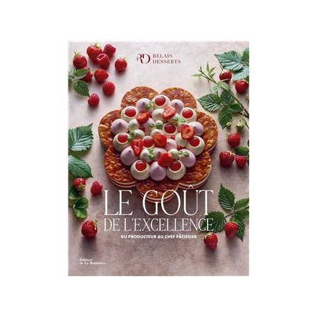 LE GOUT DE L'EXCELLENCE: du producteur au chef pâtissier