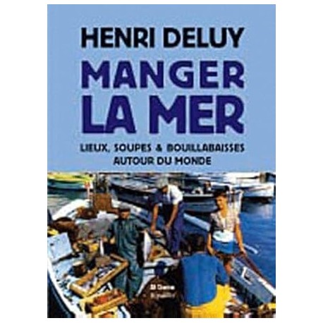 MANGER LA MER: lieux, soupes et bouillabaisses autour du monde