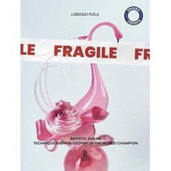 FRAGILE, ARTISTIC SUGAR TECHNIQUE AND PHILOSOPHYOF THE WORLD CHAMPION (anglais)