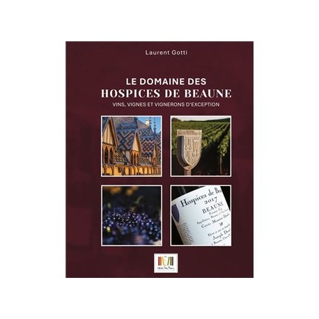 LE DOMAINE DES HOSPICES DE BEAUNE: vins, vignes et vignerons d'exception