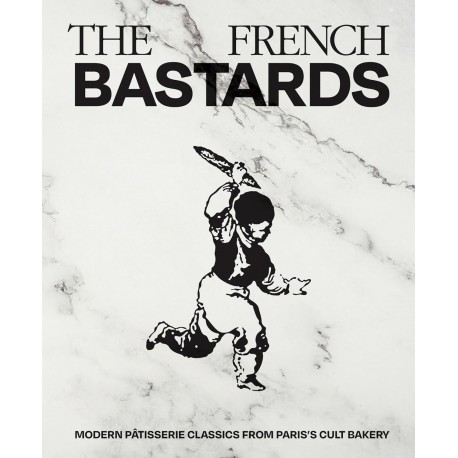 THE FRENCH BASTARD: modern patisserie classics from Paris's cult bakery