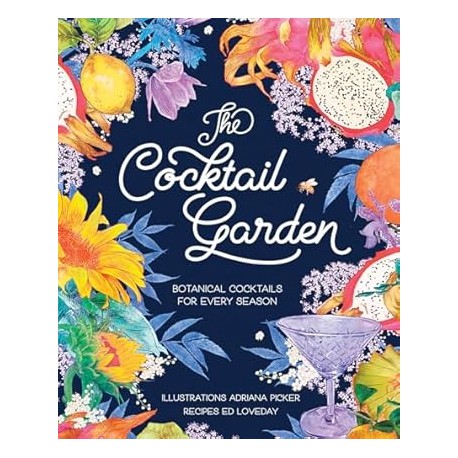 THE COCKTAIL GARDEN: botanical cocktails for every season (anglais)