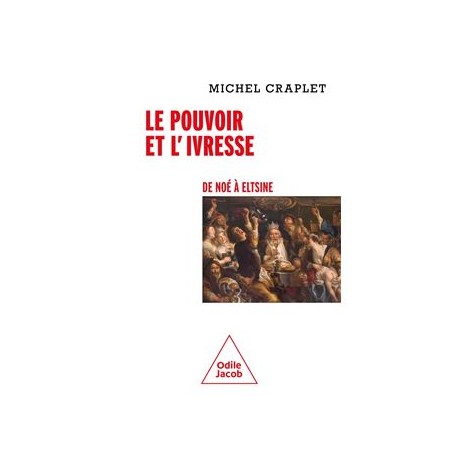 LE POUVOIR ET L'IVRESSE: de Noé à Eltsine