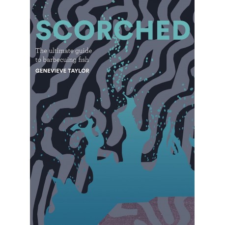 SCORCHED: the ultimate guide to barbecuing fish