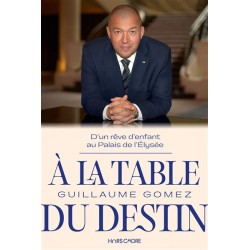 A LA TABLE DU DESTIN: d'un rêve d'enfant au Palais de l'Elysée