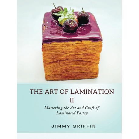 THE ART OF LAMINATION II (anglais): mastering thje Art and Craft of laminated pastry