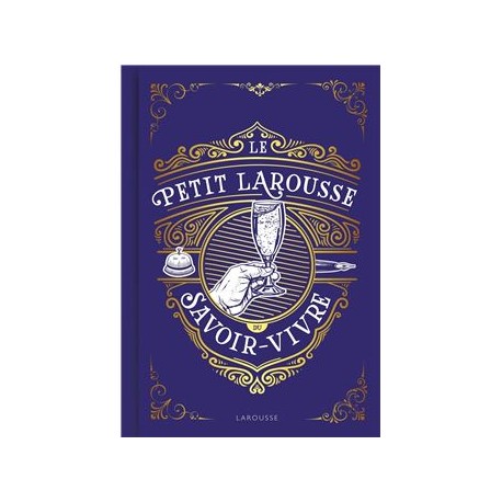 LE PETIT LAROUSSE DU SAVOIR-VIVRE (nouvelle édition)