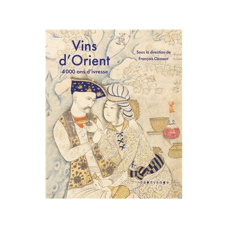 VINS d'ORIENT, 4000 ANS D'IVRESSE
