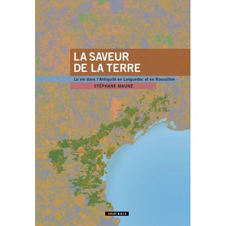 LA SAVEUR DE LA TERRE: le vin dans l'Antiquité en Languedoc et en Roussillon