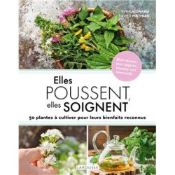 ELLES POUSSENT, ELLES SOIGNENT: 50 plantes à cultiver pour leurs bienfaits reconnus