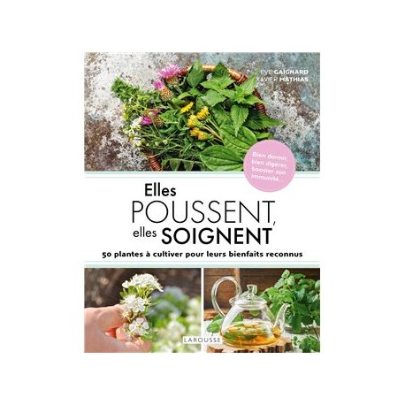 ELLES POUSSENT, ELLES SOIGNENT: 50 plantes à cultiver pour leurs bienfaits reconnus