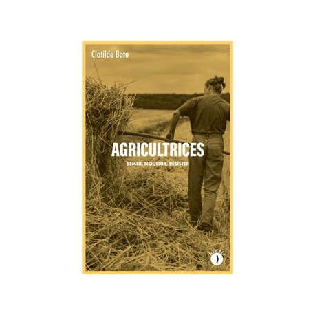 AGRICULTRICES: semer, nourrir, résister