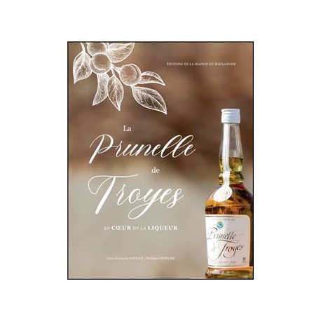 LA PRUNELLE DE TROYES: au coeur de la liqueur