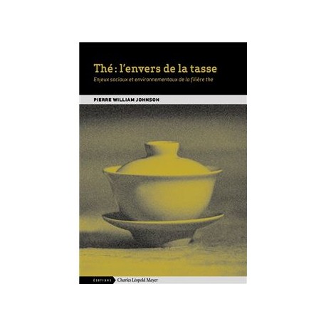 THE: L'ENVERS DE LA TASSE: enjeux sociaux et environnementaux de la filière thé