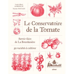 LE CONSERVATOIRE DE LA TOMATE: savoir-faire de La Bourdaisière, 50 variétés à cultiver