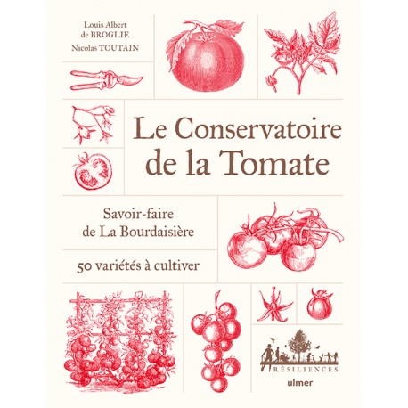 LE CONSERVATOIRE DE LA TOMATE: savoir-faire de La Bourdaisière, 50 variétés à cultiver
