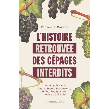 L'HISTOIRE RETROUVEE DES CEPAGES INTERDITS
