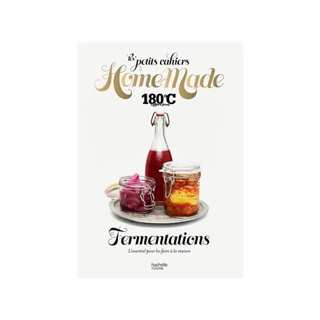 LES PETTIS CAHIERS HOME MADE 180°: FERMENTATIONS