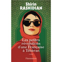 LES PETTIES REVOLUTIONS D'UNE FRANCAISE A TEHERAN
