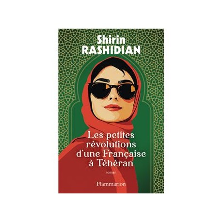 LES PETTIES REVOLUTIONS D'UNE FRANCAISE A TEHERAN