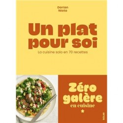 UN PLAT POUR SOI: cuisine solo en 70 recettes