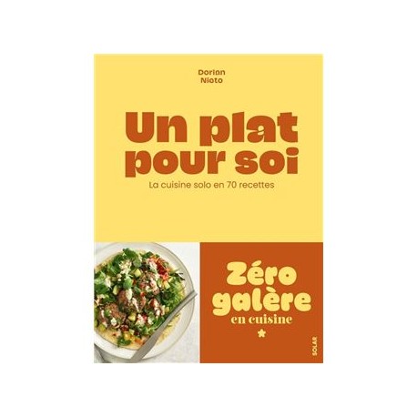 UN PLAT POUR SOI: cuisine solo en 70 recettes