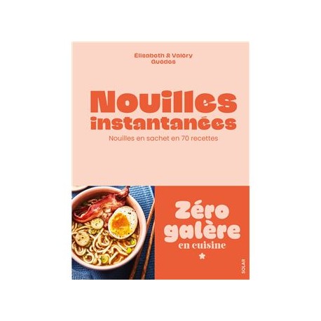 NOUILLES INSTANTANNEES: nouilles en sachet en 70 recettes