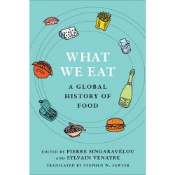 WHAT WE EAT: a global history of food (L'EPICERIE DU MONDE en anglais)