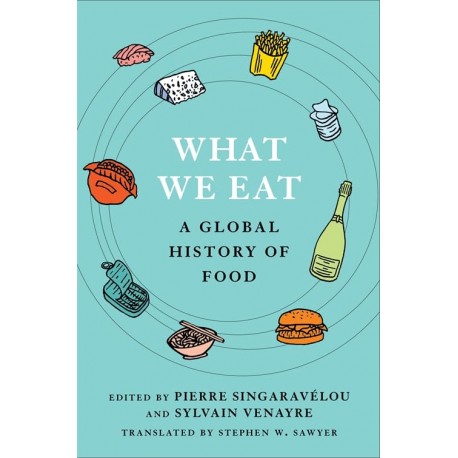 WHAT WE EAT: a global history of food (L'EPICERIE DU MONDE en anglais)