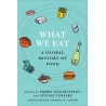 WHAT WE EAT: a global history of food (L'EPICERIE DU MONDE en anglais)