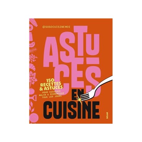 ASTUCES EN CUISINE: 150 recettes & astuces pour cuisine malin & économique tous les jours