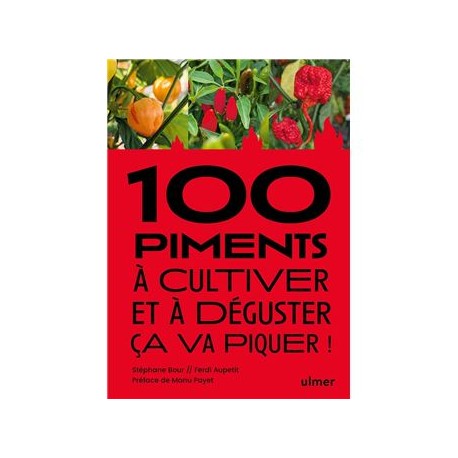 100 PIMENTS A CULTIVER ET A DEGUSTER: ça va piquer !
