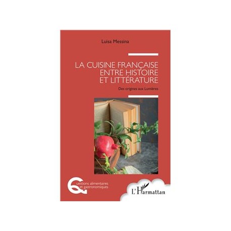 LA CUISINE FRANCAISE ENTRE HISTOIRE ET LITTERATURE: des origines aux Lumières