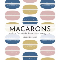 MACARONS: authentic french cookie recipes from the Macaron Cafe