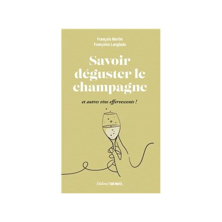 SAVOIR DEGUSTER LE CHAMPAGNE ET AUTRES VINS EFFERVESCENTS!