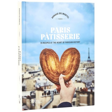 PARIS PATISSERIE: 70 recipes at the heart of parisian history