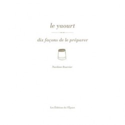 LE YAOURT, DIX FACONS DE LE PREPARER