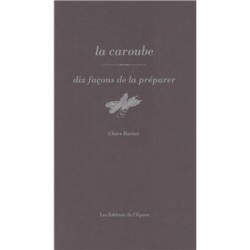 LA CAROUBE, DIX FACONS DE LA PREPARER