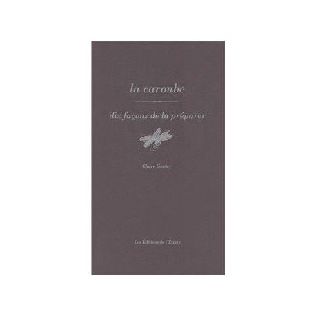 LA CAROUBE, DIX FACONS DE LA PREPARER